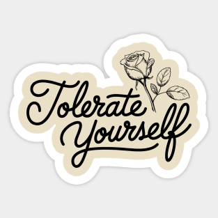 Tolerate Yourself Sarcastic Self Esteem Positivity Humor Sticker